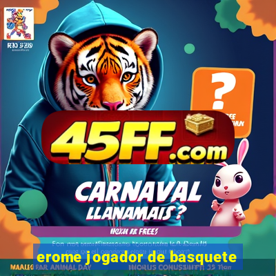 erome jogador de basquete